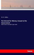 Gibbs |  No Interest for Money, Except to the Government | Buch |  Sack Fachmedien