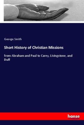 Smith | Short History of Christian Missions | Buch | 978-3-348-05258-0 | sack.de