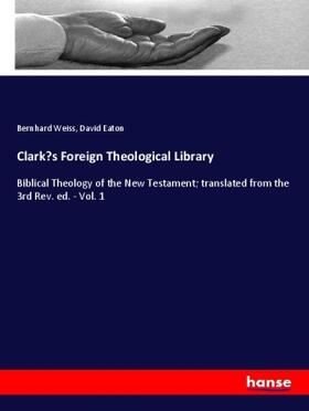 Weiss / Eaton |  Clark¿s Foreign Theological Library | Buch |  Sack Fachmedien