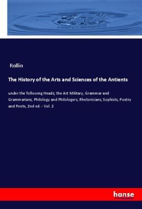 Rollin |  The History of the Arts and Sciences of the Antients | Buch |  Sack Fachmedien