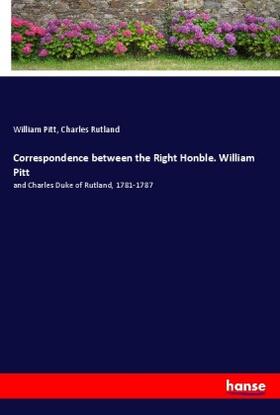 Pitt / Rutland |  Correspondence between the Right Honble. William Pitt | Buch |  Sack Fachmedien