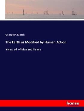 Marsh |  The Earth as Modified by Human Action | Buch |  Sack Fachmedien