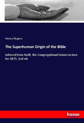 Rogers |  The Superhuman Origin of the Bible | Buch |  Sack Fachmedien