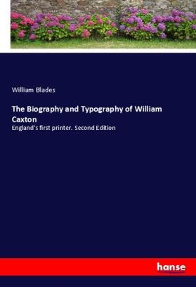 Blades |  The Biography and Typography of William Caxton | Buch |  Sack Fachmedien