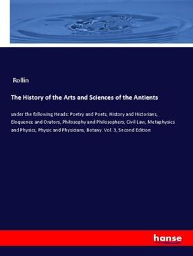 Rollin |  The History of the Arts and Sciences of the Antients | Buch |  Sack Fachmedien