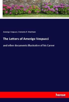Vespucci / Markham |  The Letters of Amerigo Vespucci | Buch |  Sack Fachmedien
