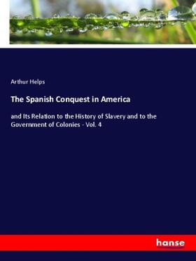 Helps | The Spanish Conquest in America | Buch | 978-3-348-05991-6 | sack.de