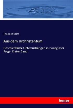 Keim |  Aus dem Urchristentum | Buch |  Sack Fachmedien