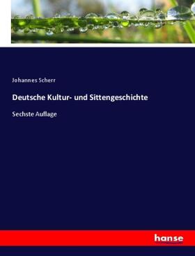 Scherr |  Deutsche Kultur- und Sittengeschichte | Buch |  Sack Fachmedien