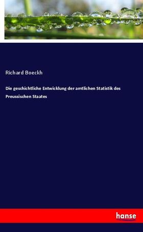 Boeckh | Die geschichtliche Entwicklung der amtlichen Statistik des Preussischen Staates | Buch | 978-3-348-07514-5 | sack.de