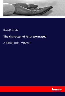 Schenkel |  The character of Jesus portrayed | Buch |  Sack Fachmedien