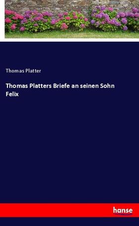 Platter |  Thomas Platters Briefe an seinen Sohn Felix | Buch |  Sack Fachmedien