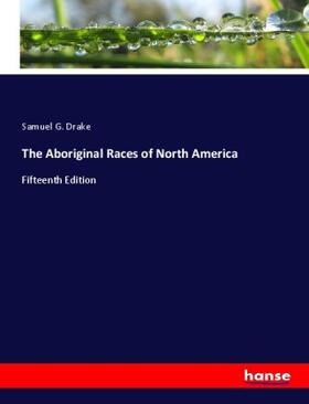 Drake |  The Aboriginal Races of North America | Buch |  Sack Fachmedien