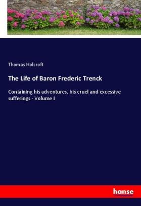Holcroft |  The Life of Baron Frederic Trenck | Buch |  Sack Fachmedien