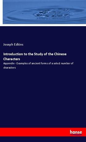 Edkins |  Introduction to the Study of the Chinese Characters | Buch |  Sack Fachmedien