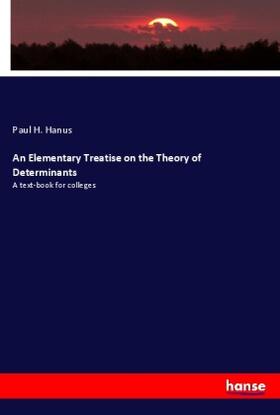 Hanus |  An Elementary Treatise on the Theory of Determinants | Buch |  Sack Fachmedien
