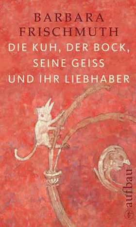 Frischmuth |  Die Kuh, der Bock, seine Geiß und ihr Liebhaber | Buch |  Sack Fachmedien