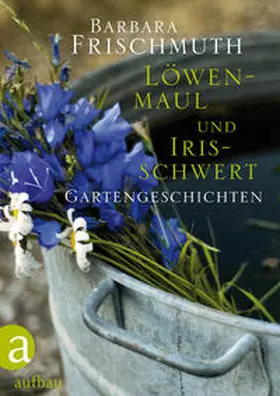 Frischmuth |  Löwenmaul und Irisschwert | Buch |  Sack Fachmedien