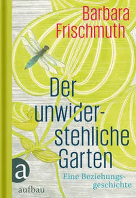 Frischmuth |  Der unwiderstehliche Garten | Buch |  Sack Fachmedien