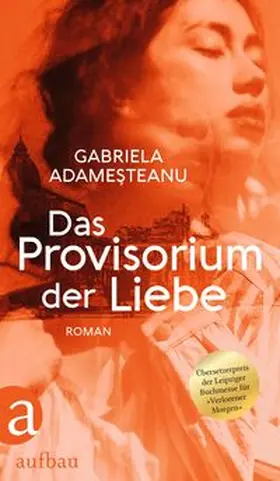 Adamesteanu / Adamesteanu / Adames¸teanu |  Das Provisorium der Liebe | Buch |  Sack Fachmedien