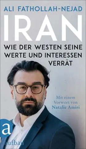 Fathollah-Nejad |  Iran - Wie der Westen seine Werte und Interessen verrät | Buch |  Sack Fachmedien