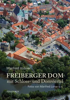Hübner |  Freiberger Dom mit Schloss- und Domviertel | Buch |  Sack Fachmedien