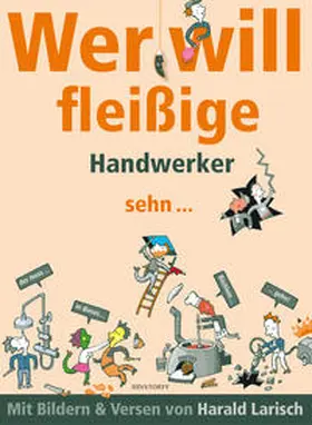 Larisch |  Wer will fleißige Handwerker sehn ... der muss in dieses Büchlein gehn. | Buch |  Sack Fachmedien