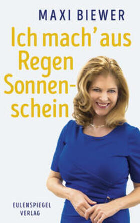 Biewer |  Ich mach' aus Regen Sonnenschein | Buch |  Sack Fachmedien