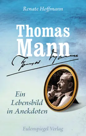 Hoffmann / Mann |  Thomas Mann - Ein Lebensbild in Anekdoten | Buch |  Sack Fachmedien