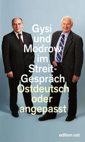 Das Neue Berlin |  Ostdeutsch oder angepasst. Gysi und Modrow im Streitgespräch | Buch |  Sack Fachmedien