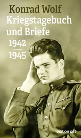 Wolf / Wagner |  Konrad Wolf: Kriegstagebuch und Briefe 1942-1945 | Buch |  Sack Fachmedien
