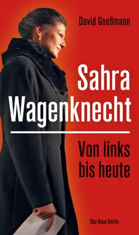 Goeßmann |  Von links bis heute: Sahra Wagenknecht | eBook | Sack Fachmedien