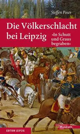 Stadtgeschichtliches Museum Leipzig / Poser |  Die Völkerschlacht bei Leipzig | Buch |  Sack Fachmedien
