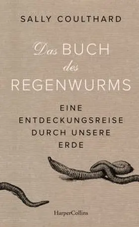 Coulthard | Das Buch des Regenwurms. Eine Entdeckungsreise durch unsere Erde | Buch | 978-3-365-00012-0 | www.sack.de