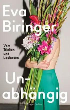 Biringer | Unabhängig. Vom Trinken und Loslassen | Buch | 978-3-365-00016-8 | www.sack.de