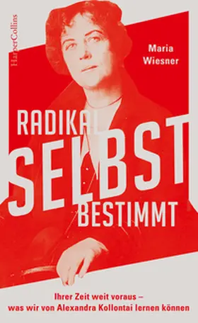 Wiesner |  Radikal selbstbestimmt - Ihrer Zeit weit voraus. Was wir von Alexandra Kollontai lernen können | Buch |  Sack Fachmedien