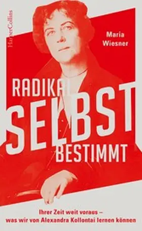 Wiesner |  Radikal selbstbestimmt - Ihrer Zeit weit voraus. Was wir von Alexandra Kollontai lernen können | eBook | Sack Fachmedien
