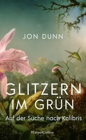 Dunn |  Glitzern im Grün - Auf der Suche nach Kolibris | eBook | Sack Fachmedien