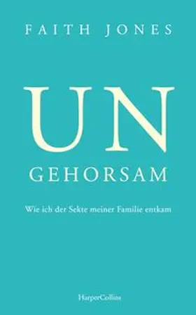 Jones |  Ungehorsam - Wie ich der Sekte meiner Familie entkam | Buch |  Sack Fachmedien