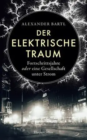 Bartl |  Der elektrische Traum. Fortschrittsjahre oder eine Gesellschaft unter Strom | Buch |  Sack Fachmedien