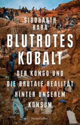 Kara | Blutrotes Kobalt. Der Kongo und die brutale Realität hinter unserem Konsum | Buch | 978-3-365-00619-1 | sack.de