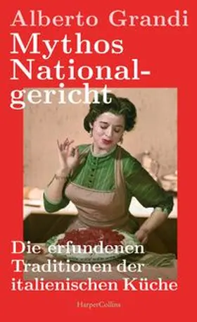 Grandi |  Mythos Nationalgericht. Die erfundenen Traditionen der italienischen Küche | Buch |  Sack Fachmedien