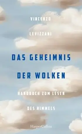 Levizzani |  Das Geheimnis der Wolken. Handbuch zum Lesen des Himmels | Buch |  Sack Fachmedien