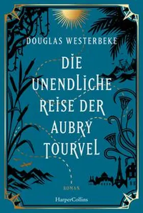 Westerbeke | Die unendliche Reise der Aubry Tourvel | Buch | 978-3-365-00919-2 | www.sack.de
