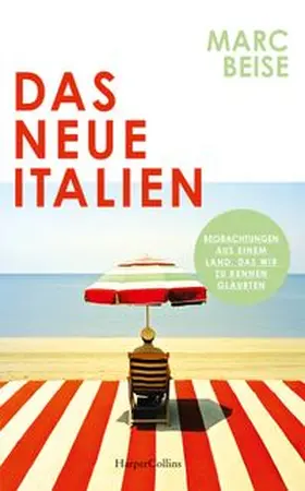 Beise |  Das neue Italien. Beobachtungen aus einem Land, das wir zu kennen glaubten | Buch |  Sack Fachmedien