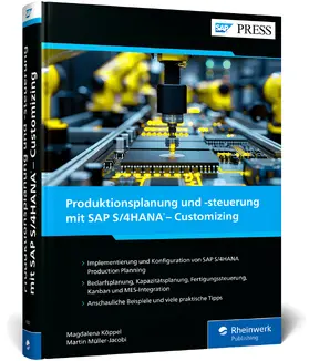 Köppel / Müller-Jacobi | Produktionsplanung und -steuerung mit SAP S/4HANA - Customizing | Buch | 978-3-367-10203-7 | sack.de