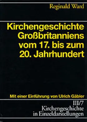 Ward / Gäbler / Haendler |  Kirchengeschichte Großbritanniens vom 17. bis zum 20. Jahrhundert | Buch |  Sack Fachmedien