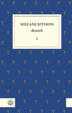 Melanchthon / Beyer / Rhein |  Melanchthon, P: Melanchthon deutsch I | Buch |  Sack Fachmedien