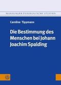 Tippmann |  Die Bestimmung des Menschen bei Johann Joachim Spalding (1714-1804) | Buch |  Sack Fachmedien