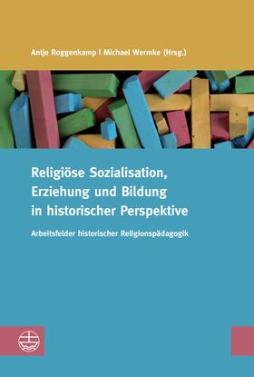 Roggenkamp / Wermke | Religiöse Sozialisation, Erziehung und Bildung in historischer Perspektive | E-Book | sack.de